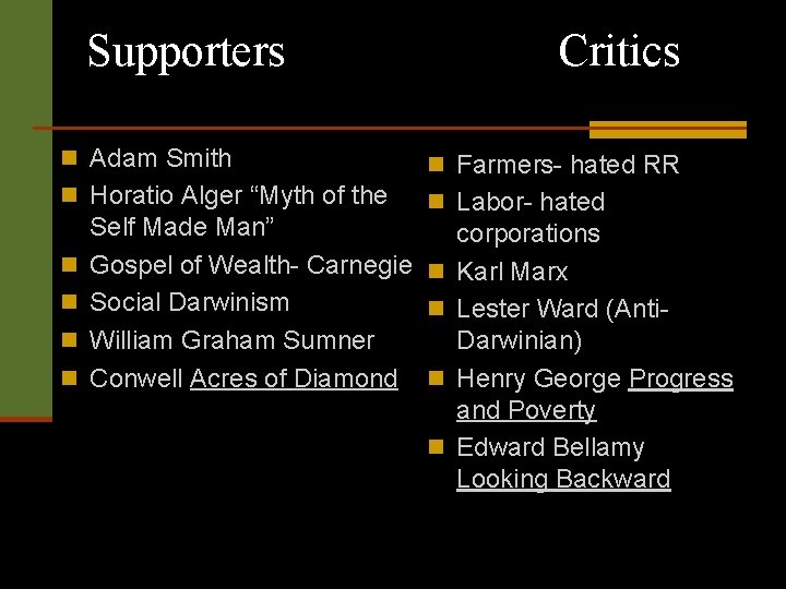 Supporters Critics n Adam Smith n Farmers- hated RR n Horatio Alger “Myth of