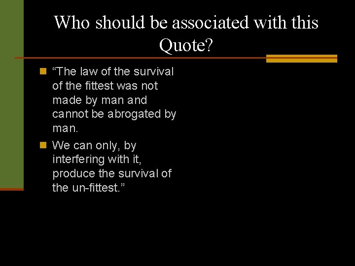 Who should be associated with this Quote? n “The law of the survival of