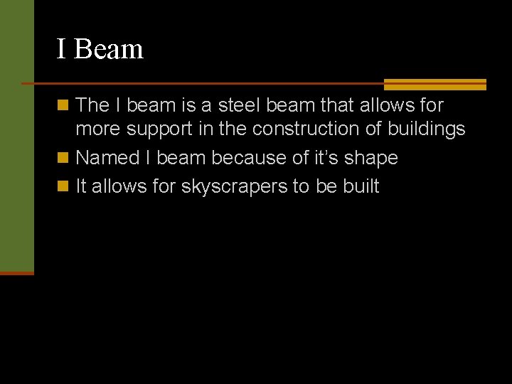 I Beam n The I beam is a steel beam that allows for more