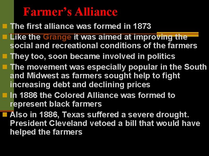 Farmer’s Alliance n The first alliance was formed in 1873 n Like the Grange