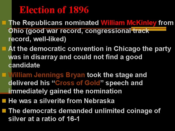 Election of 1896 n The Republicans nominated William Mc. Kinley from Ohio (good war