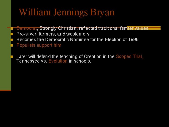 William Jennings Bryan n n Democrat, Strongly Christian, reflected traditional farmer values Pro-silver, farmers,