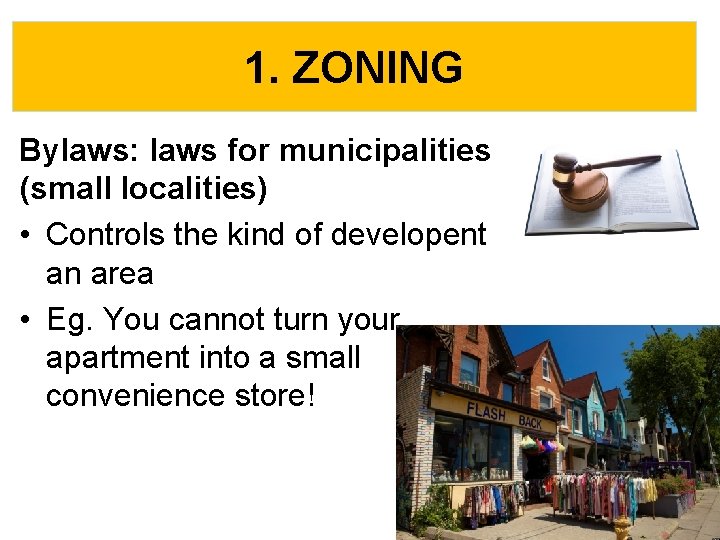 1. ZONING Bylaws: laws for municipalities (small localities) • Controls the kind of developent