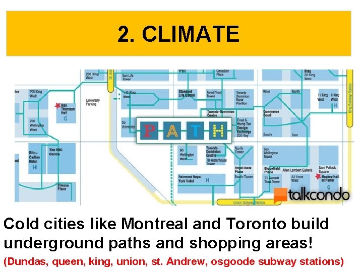 2. CLIMATE Cold cities like Montreal and Toronto build underground paths and shopping areas!