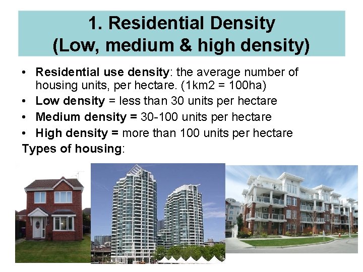 1. Residential Density (Low, medium & high density) • Residential use density: the average