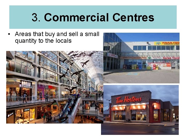 3. Commercial Centres • Areas that buy and sell a small quantity to the