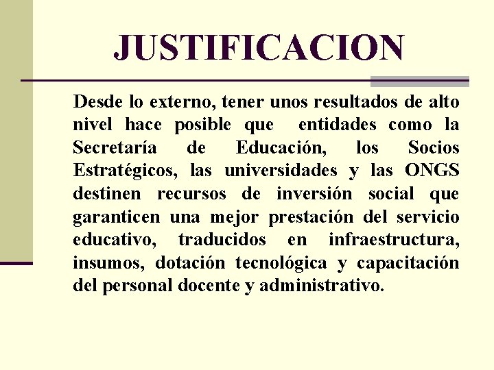 JUSTIFICACION Desde lo externo, tener unos resultados de alto nivel hace posible que entidades