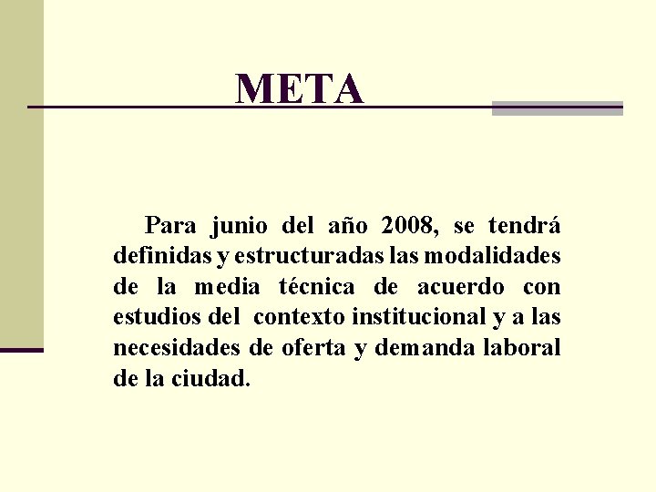 META Para junio del año 2008, se tendrá definidas y estructuradas las modalidades de