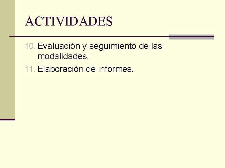 ACTIVIDADES 10. Evaluación y seguimiento de las modalidades. 11. Elaboración de informes. 