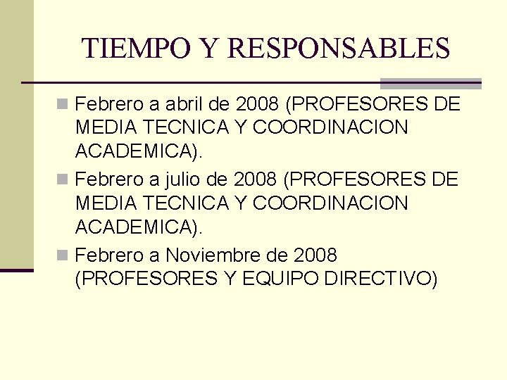 TIEMPO Y RESPONSABLES n Febrero a abril de 2008 (PROFESORES DE MEDIA TECNICA Y