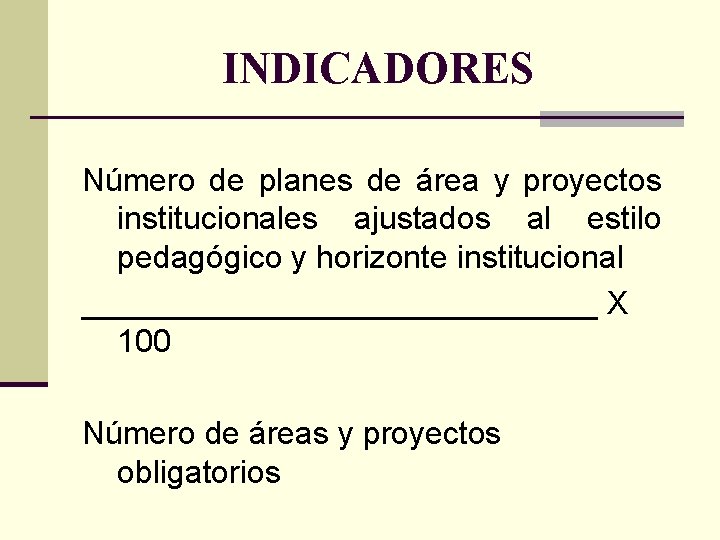 INDICADORES Número de planes de área y proyectos institucionales ajustados al estilo pedagógico y