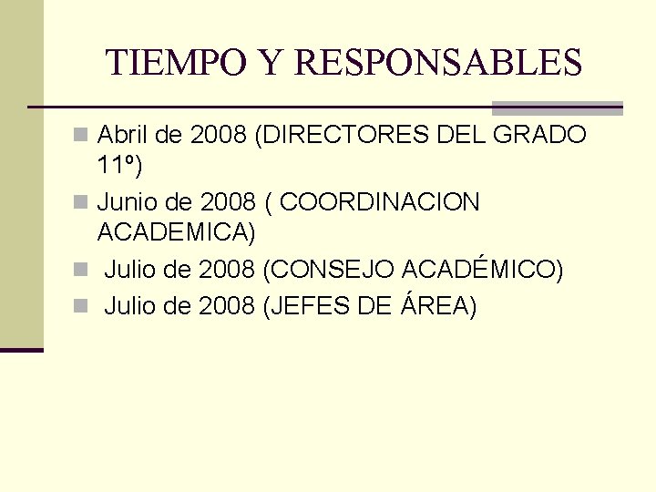 TIEMPO Y RESPONSABLES n Abril de 2008 (DIRECTORES DEL GRADO 11º) n Junio de