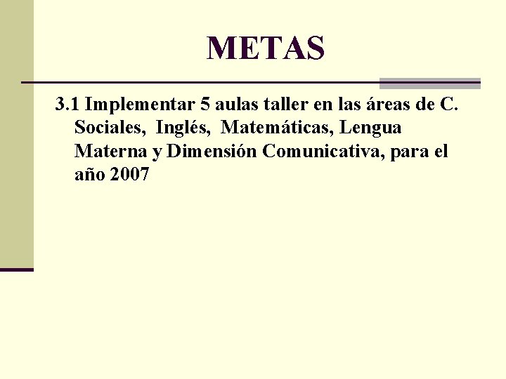 METAS 3. 1 Implementar 5 aulas taller en las áreas de C. Sociales, Inglés,
