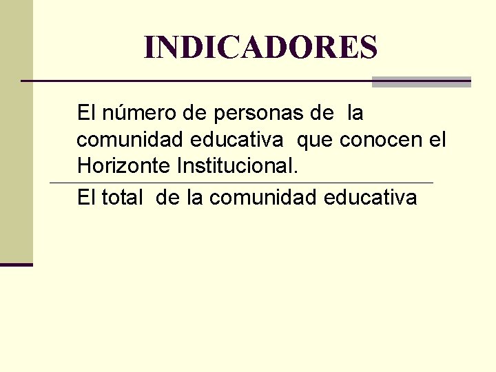 INDICADORES El número de personas de la comunidad educativa que conocen el Horizonte Institucional.