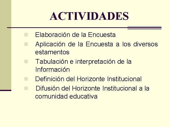 ACTIVIDADES n n n Elaboración de la Encuesta Aplicación de la Encuesta a los