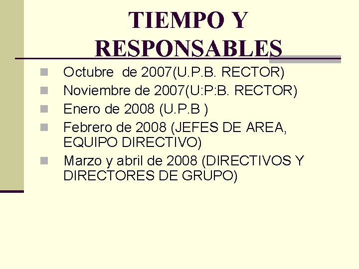 TIEMPO Y RESPONSABLES n n n Octubre de 2007(U. P. B. RECTOR) Noviembre de