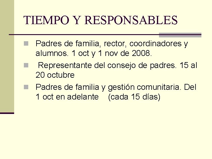 TIEMPO Y RESPONSABLES n Padres de familia, rector, coordinadores y alumnos. 1 oct y