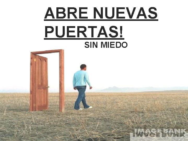 ABRE NUEVAS PUERTAS! SIN MIEDO 