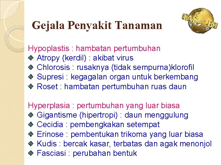 Gejala Penyakit Tanaman Hypoplastis : hambatan pertumbuhan Atropy (kerdil) : akibat virus Chlorosis :