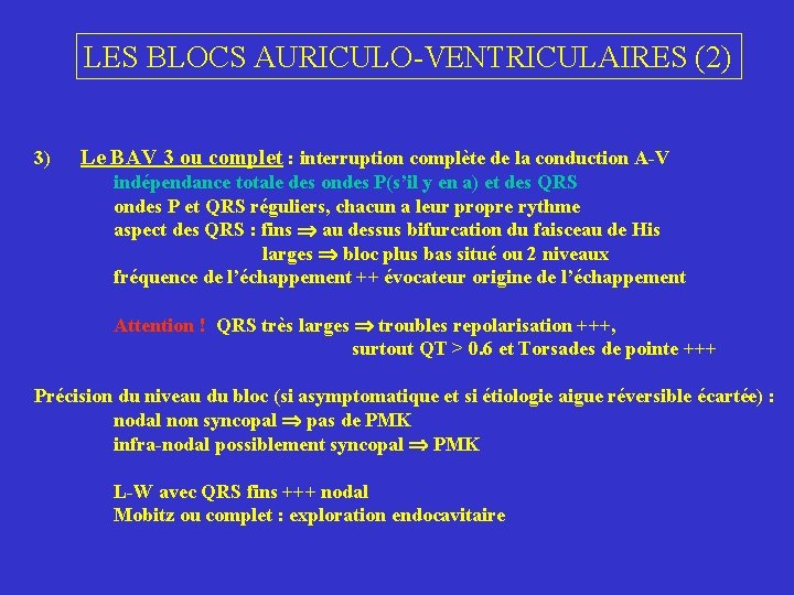 LES BLOCS AURICULO-VENTRICULAIRES (2) 3) Le BAV 3 ou complet : interruption complète de