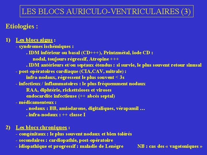 LES BLOCS AURICULO-VENTRICULAIRES (3) Etiologies : 1) Les blocs aigus : - syndromes ischémiques