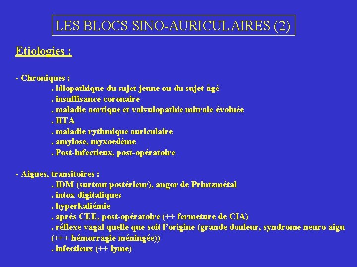LES BLOCS SINO-AURICULAIRES (2) Etiologies : - Chroniques : . idiopathique du sujet jeune