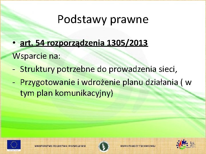 Podstawy prawne • art. 54 rozporządzenia 1305/2013 Wsparcie na: - Struktury potrzebne do prowadzenia