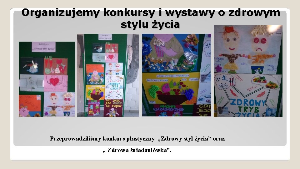 Organizujemy konkursy i wystawy o zdrowym stylu życia Przeprowadziliśmy konkurs plastyczny „Zdrowy styl życia”