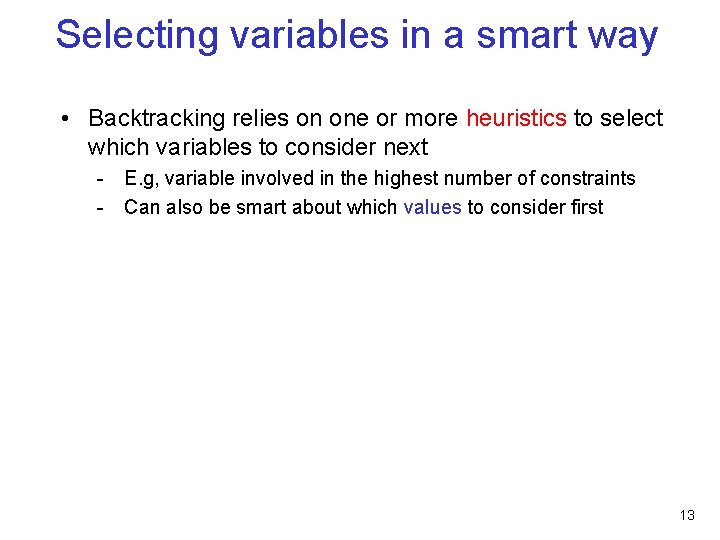 Selecting variables in a smart way • Backtracking relies on one or more heuristics