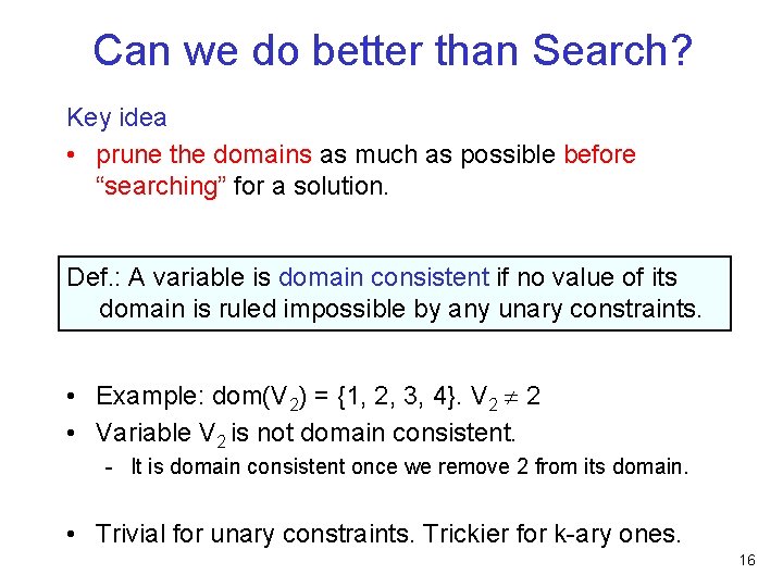 Can we do better than Search? Key idea • prune the domains as much