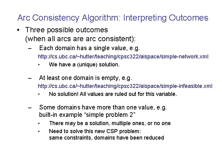 Arc Consistency Algorithm: Interpreting Outcomes • Three possible outcomes (when all arcs are arc