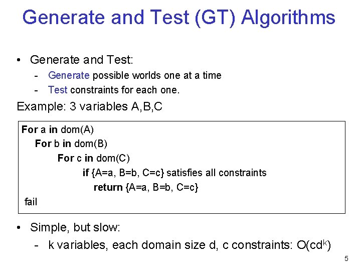 Generate and Test (GT) Algorithms • Generate and Test: - Generate possible worlds one