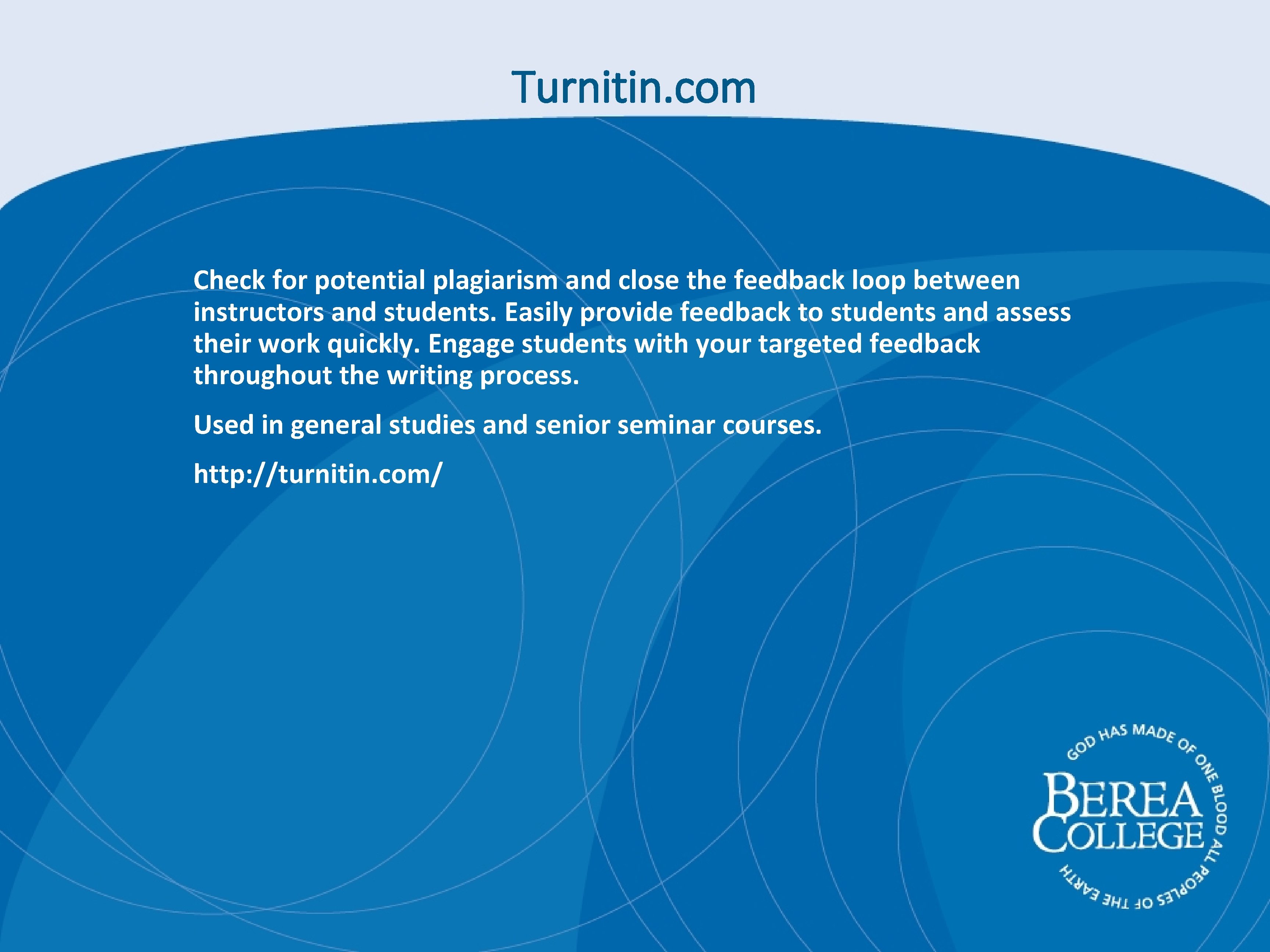 Turnitin. com Check for potential plagiarism and close the feedback loop between instructors and