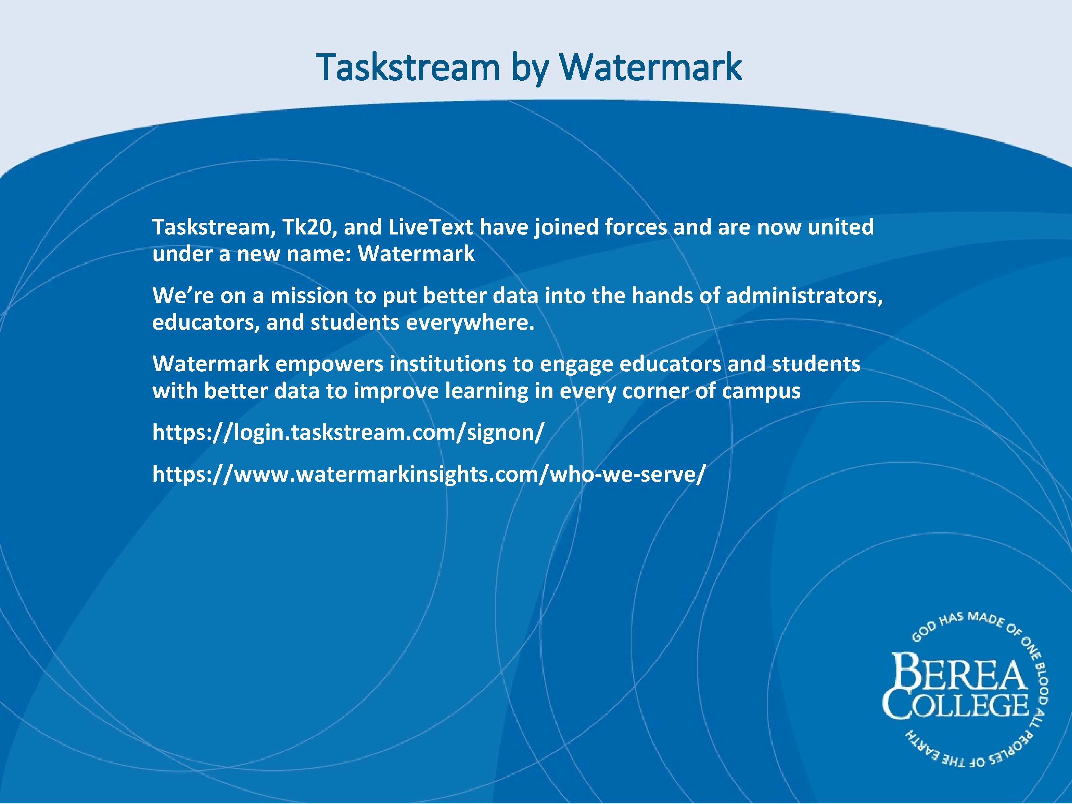 Taskstream by Watermark Taskstream, Tk 20, and Live. Text have joined forces and are