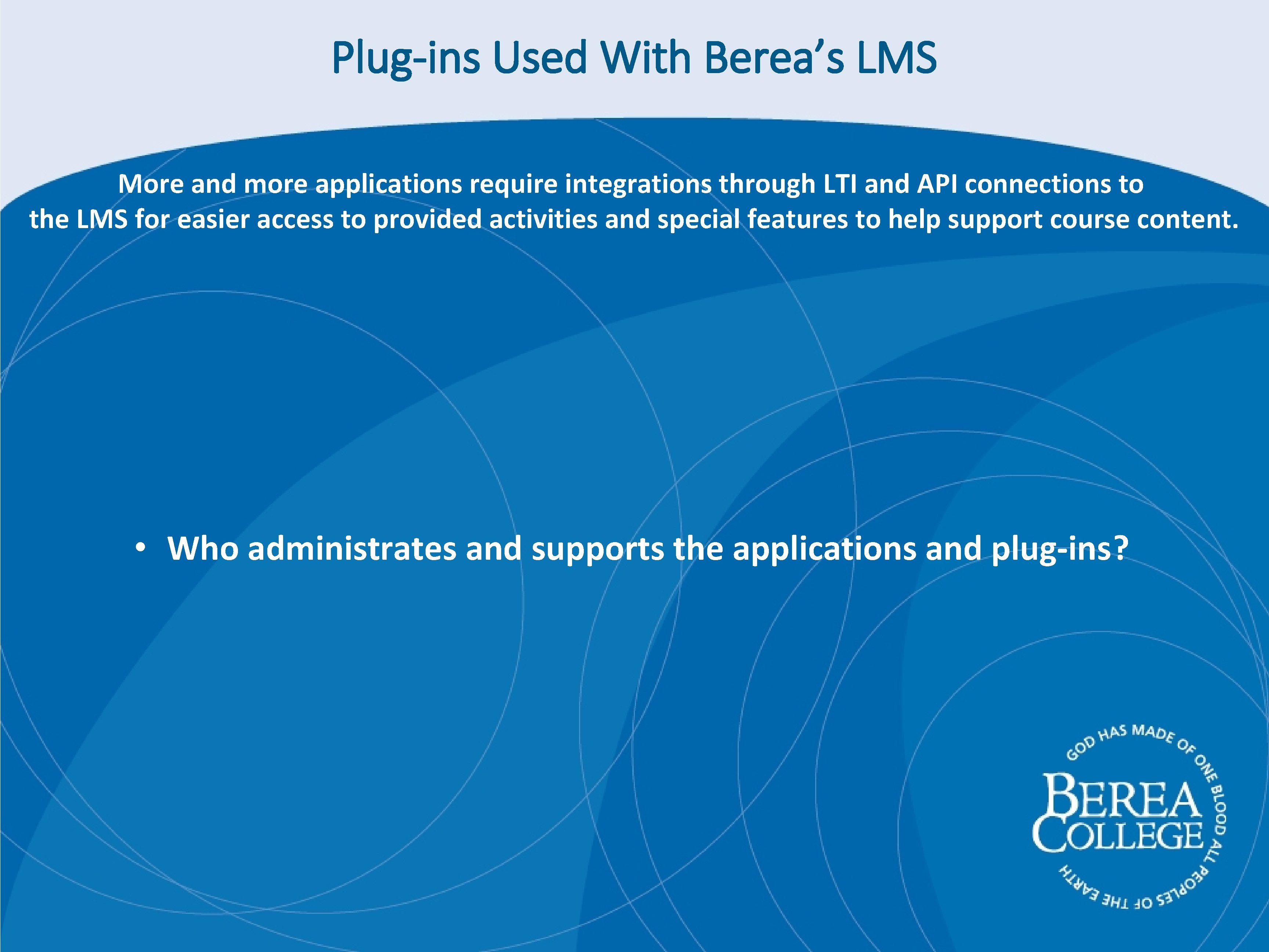 Plug-ins Used With Berea’s LMS More and more applications require integrations through LTI and