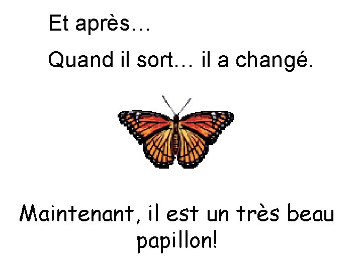 Et après… Quand il sort… il a changé. Maintenant, il est un très beau