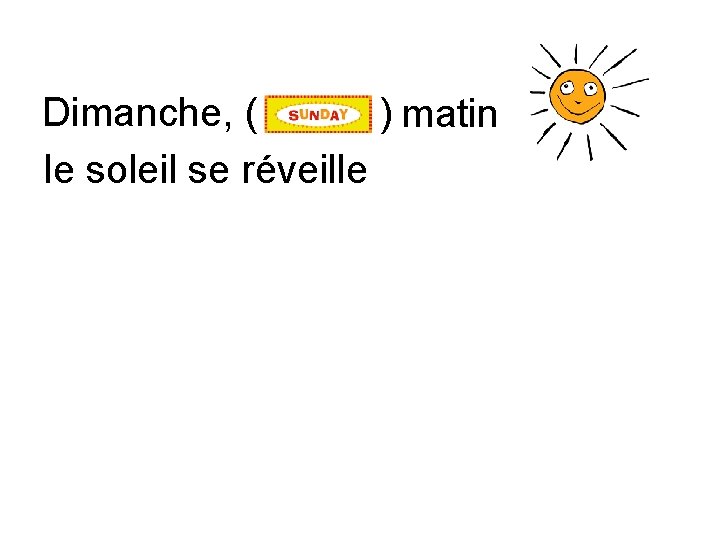 Dimanche, ( ) matin le soleil se réveille 