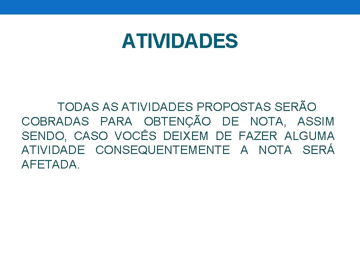 ATIVIDADES TODAS AS ATIVIDADES PROPOSTAS SERÃO COBRADAS PARA OBTENÇÃO DE NOTA, ASSIM SENDO, CASO