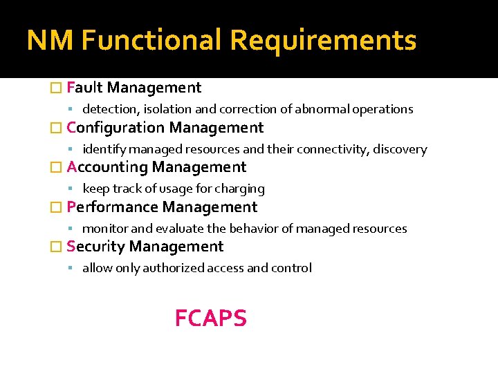 NM Functional Requirements � Fault Management detection, isolation and correction of abnormal operations �