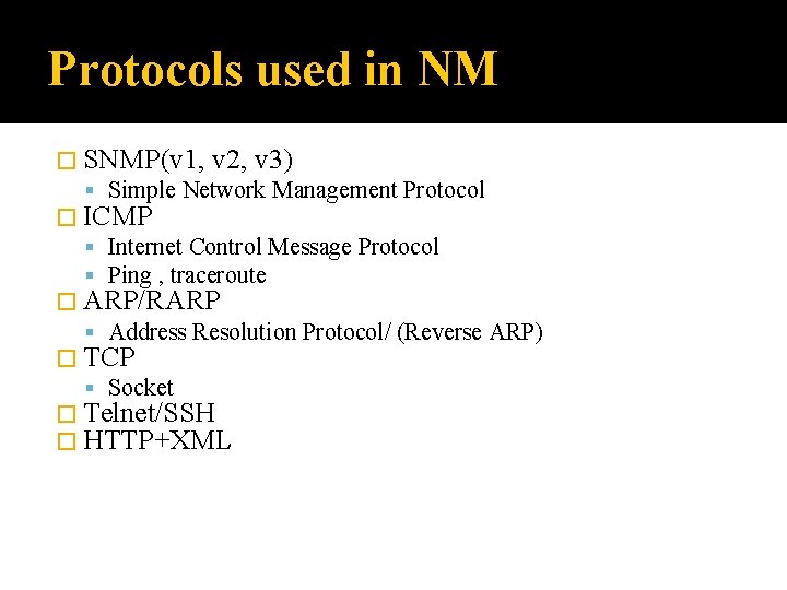 Protocols used in NM � SNMP(v 1, v 2, v 3) Simple Network Management