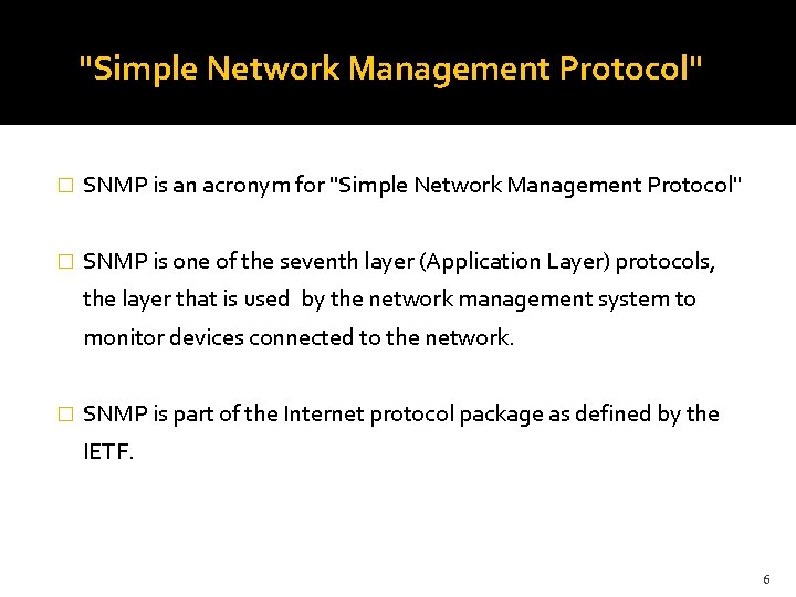 "Simple Network Management Protocol" � SNMP is an acronym for "Simple Network Management Protocol"