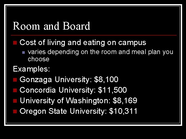 Room and Board n Cost of living and eating on campus n varies depending