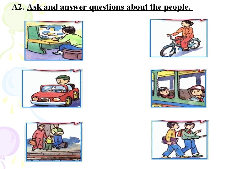 A 2. Ask and answer questions about the people. 