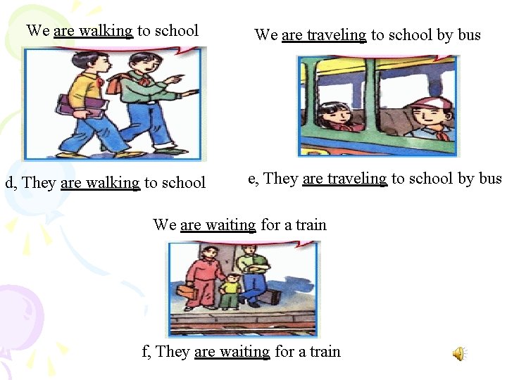 We are walking to school d, They are walking to school We are traveling