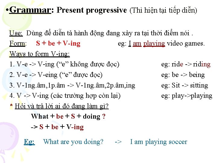  • Grammar: Present progressive (Thì hiện tại tiếp diễn) Use: Dùng để diễn