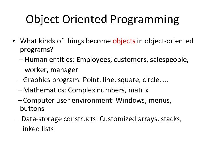 Object Oriented Programming • What kinds of things become objects in object-oriented programs? –
