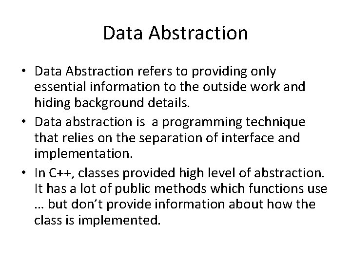 Data Abstraction • Data Abstraction refers to providing only essential information to the outside