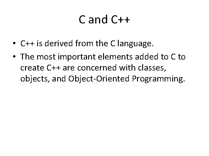 C and C++ • C++ is derived from the C language. • The most