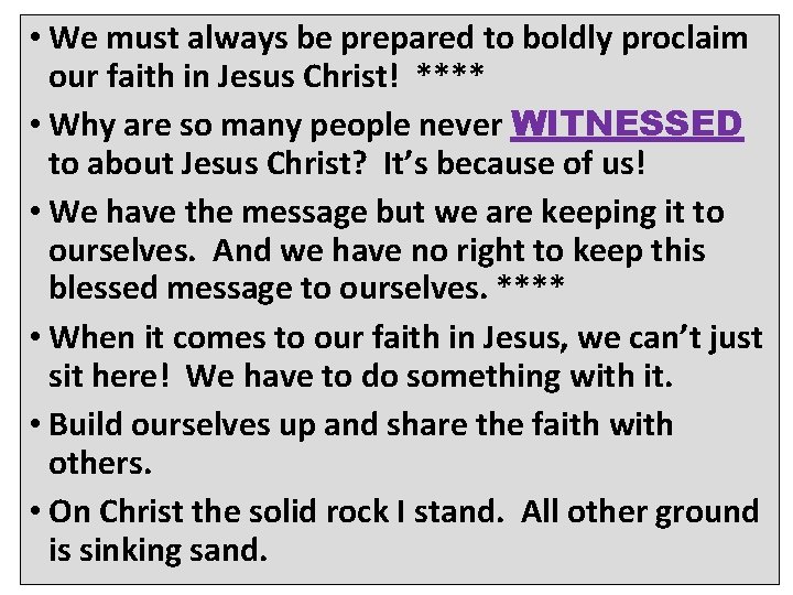 • We must always be prepared to boldly proclaim our faith in Jesus