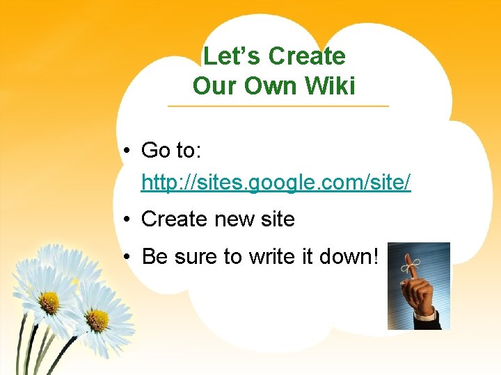 Let’s Create Our Own Wiki • Go to: http: //sites. google. com/site/ • Create